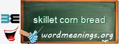 WordMeaning blackboard for skillet corn bread